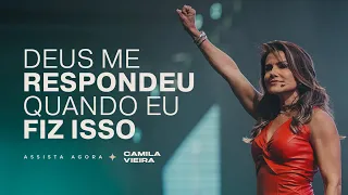Como fazer Deus te Responder | Camila Vieira