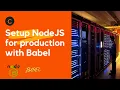 Setup NodeJS with Babel for production