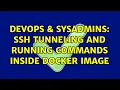 DevOps SysAdmins SSH tunneling and running commands inside Docker image