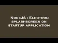 NodeJS Electron splashscreen on startup application