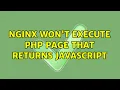 nginx won t execute PHP page that returns JavaScript 2 Solutions