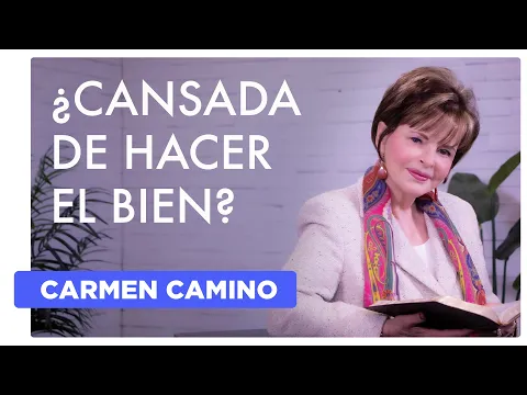 Download MP3 ¿CANSADA DE HACER EL BIEN? – Gálatas 6:9 - CARMEN CAMINO