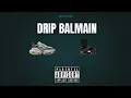 Lagu Drip Balmain _- \