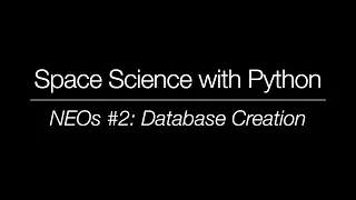 Space Science with Python - Near-Earth Objects Database Creation