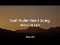 Download Lagu LAST VALENTINE'S SONG - ALONE AT LAST VIDIO LIRIK