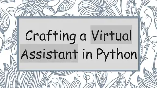 Crafting a Virtual Assistant in Python
