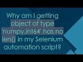 Why am I getting object of type numpy int64 has no len in my Selenium automation script