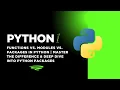 Functions vs Modules vs Packages in Python Master the Difference Deep Dive into Python Packages