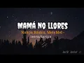  Mamá no llores /Nanpa Básico, MelyMel (letra)