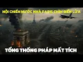 Download Lagu Paris Rực Lửa – Tổng Thống Pháp Mất Tích, Bộ Quốc Phòng Đảo Chính San Bằng Cả Hệ Thống Nước Pháp