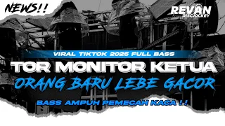dj tor monitor ketua orang baru lebe gacor full bass yang lagi viral tiktok 2025 