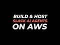 Build Host Slack AI Agents on AWS