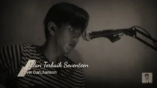 Download seventeen | Jalan Terbaik ( cover Dan_hanson ) MP3