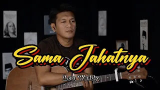 sama jahatnya leo waldy cover by zanca