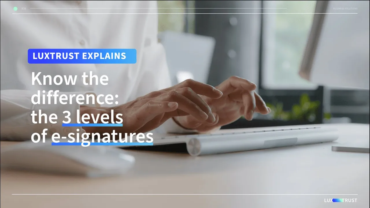 LuxTrust — LUXTRUST — Understanding the 3 Levels of E-Signatures (YouTube video ad)