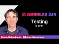 Testing in 2024 on Angular Air with Rainer Hahnekamp
