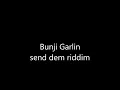 Bunji Garlin send dem riddim