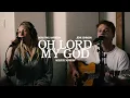 Download Lagu Oh Lord My God (Acoustic) - Noah Paul Harrison and @JennJohnsonOfficial
