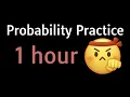 1 Hour of Probability Practice Nothing Else Matters