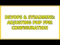 DevOps SysAdmins adjusting php fpm configuration