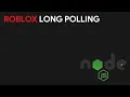 Roblox Long Polling With NodeJS