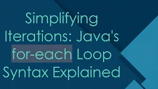 Simplifying Iterations Java s for-each Loop Syntax Explained