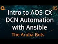 Intro to AOS-CX DCN Automation with Ansible - HPE Aruba Networks Bots Ansible Series 05