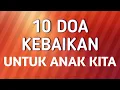 Download Lagu 10 DOA KEBAIKAN UNTUK ANAK ANAK KITA