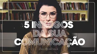 5 hábitos que prejudicam sua comunicação I Lara Brenner