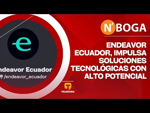 Endeavor Ecuador, impulsa soluciones tecnológicas con alto potencial