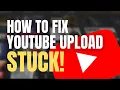 YouTube upload stuck Here s how to fix a stuck upload Expert Guide