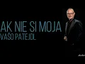 Ak nie si moja - Vašo Patejdl /Text/