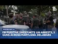 FBI fugitive sweep nets 109 arrests in Maryland Delaware including rape child sex abuse cases