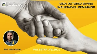 VIDA: OUTORGA DIVINA INALIENÁVEL, BEM MAIOR - Por Júlio Cesar