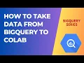 How to take data from BigQuery to Colab