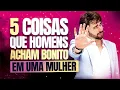 Download Lagu 5 COISAS QUE OS HOMENS ACHAM BONITO EM UMA MULHER