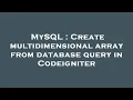 MySQL Create multidimensional array from database query in Codeigniter