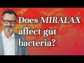 Does MiraLAX affect gut bacteria