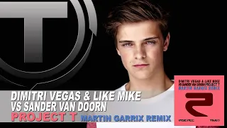 Dimitri Vegas Like Mike Vs Sander Van Doorn Project T Martin Garrix Remix 