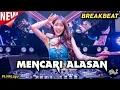 DJ BREAKBEAT!! MENCARI ALASAN || VIRAL TIKTOK FULL BASS 2023