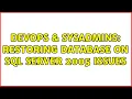DevOps SysAdmins Restoring Database on SQL Server 2005 Issues 2 Solutions