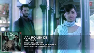 aaj ro len de full song 1920 london sharman joshi meera chopra shaarib and toshi t series