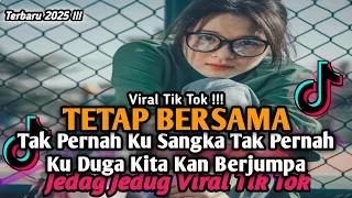 dj tetap bersama tak pernah ku sangka tak pernah ku duga kan berjumpa viral tik tok terbaru 2025