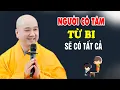 Lagu Người Có Tâm Từ Bi Sẽ Có Tất Cả - Pháp Thoại Thầy Thích Pháp Hòa