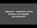 jQuery smooth auto scroll by using javascript