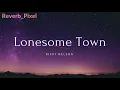 Lonesome Town (Slowed and Reverbed)