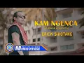 Erick Sihotang - KAM NGENCA (Official Music Video)