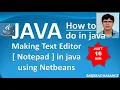 Making Text Editor Notepad in java using Netbeans Java minor project JFileChooser java swing