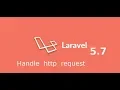 Laravel 5 7 tutorial handle HTTP requests
