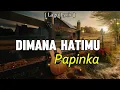 Download Lagu Dimana Hatimu - Papinka  ( Lagu Lirik )